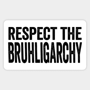 Respect the BRUHligarchy! Bruhs unite! Magnet